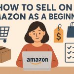 How to sell on Amazon as a beginner.
