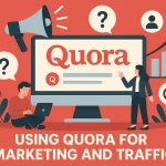 Using Quora for marketing and traffic.